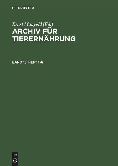 Archiv für Tierernährung. Band 15, Heft 1-6