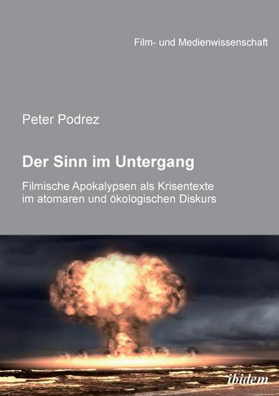 Der Sinn im Untergang. Filmische Apokalypsen als Krisentexte im atomaren und ökologischen Diskurs