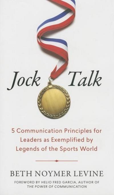Jock Talk: 5 Communication Principles for Leaders as Exemplified by Legends of the Sports World