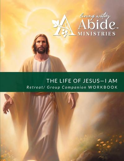 The Life of Jesus - Understanding / Receiving the great "I AM" - Retreat / Companion Workbook