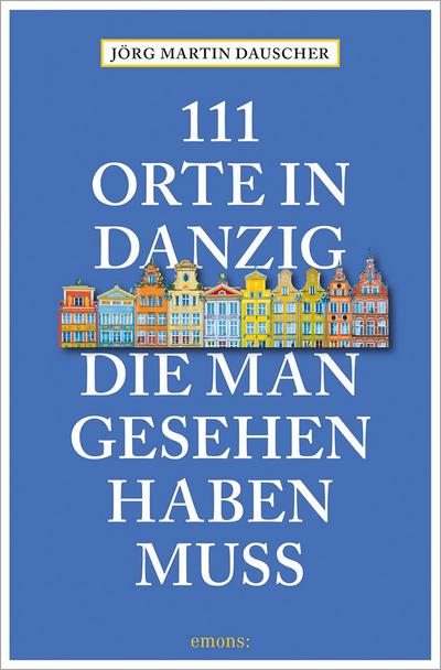 111 Orte in Danzig, die man gesehen haben muss