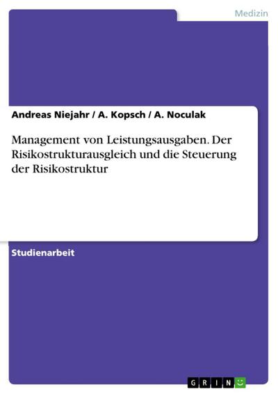Management von Leistungsausgaben - Der Risikostrukturausgleich und die Steuerung der Risikostruktur