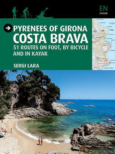 Pyrenees of Girona - Costa Brava : 51 itinéraires à pied, à vélo et en kayak