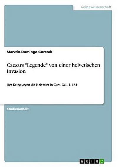 Caesars "Legende" von einer helvetischen Invasion