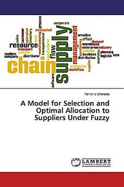 A Model for Selection and Optimal Allocation to Suppliers Under Fuzzy - Mahshid Sherafati