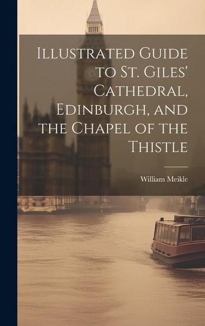 Illustrated Guide to St. Giles’ Cathedral, Edinburgh, and the Chapel of the Thistle