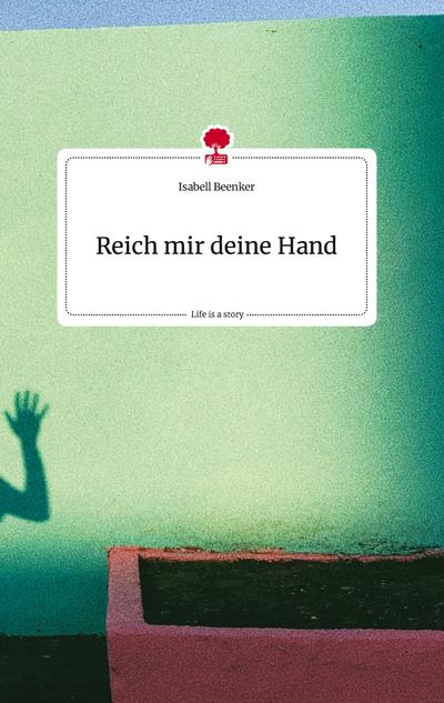 Reich mir deine Hand. Life is a Story - story.one