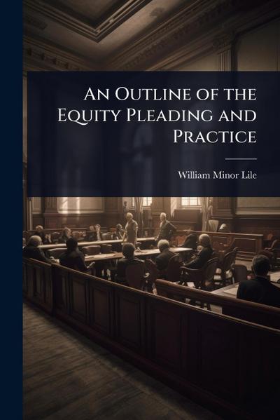 An Outline of the Equity Pleading and Practice