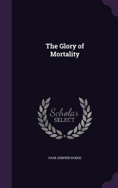 The Glory of Mortality