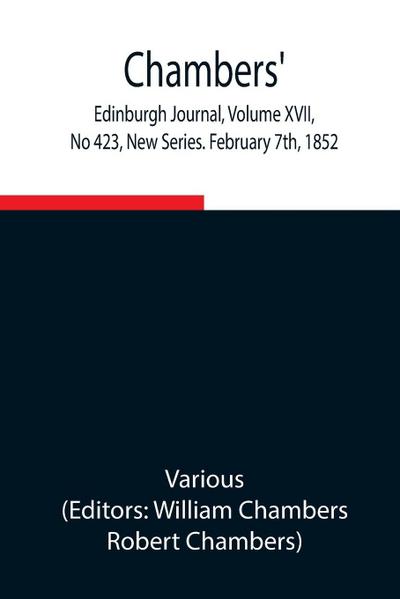 Chambers’ Edinburgh Journal, Volume Xvii, No 423, New Series. February 7Th, 1852