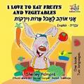 I Love to Eat Fruits and Vegetables אֲנִי אוֹהֵב לֶאֱכֹל פֵּרוֹת וִירָקוֹת