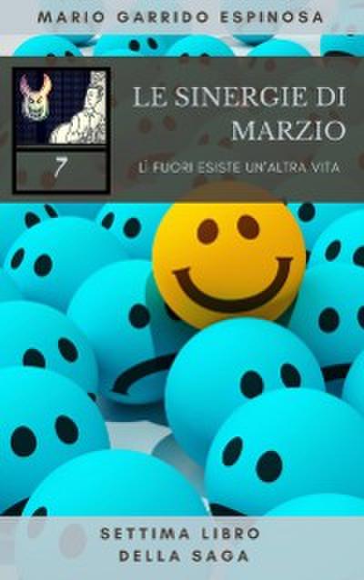Le sinergie di Marzio - LÌ fuori esiste un’’altra vita - settima libro della saga