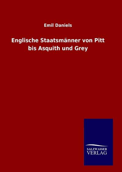 Englische Staatsmänner von Pitt bis Asquith und Grey