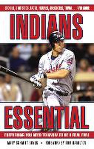 Indians Essential: Everything You Need to Know to Be a Real Fan!