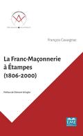 La Franc-Maconnerie a Etampes (1806-2000)