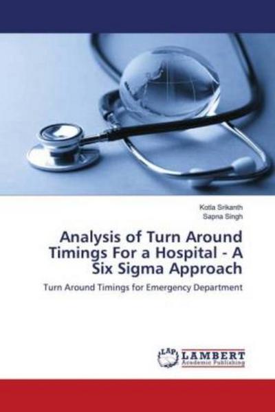 Analysis of Turn Around Timings For a Hospital - A Six Sigma Approach