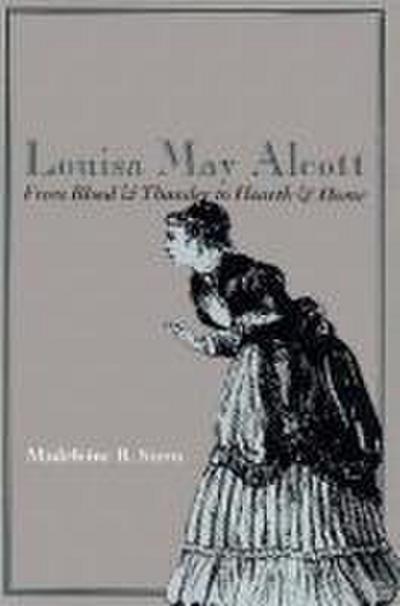 Louisa May Alcott: From Blood & Thunder to Hearth & Home