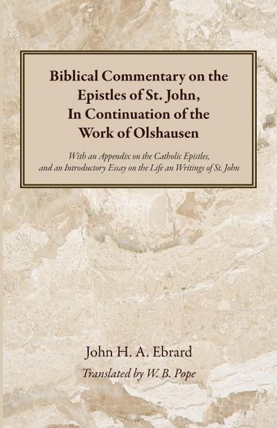 Biblical Commentary on the Epistles of St. John, In Continuation of the Work of Olshausen