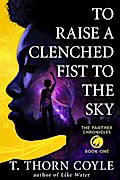 To Raise a Clenched Fist to the Sky (The Panther Chronicles, #1)