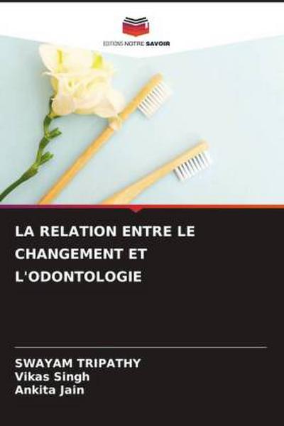 LA RELATION ENTRE LE CHANGEMENT ET L’ODONTOLOGIE