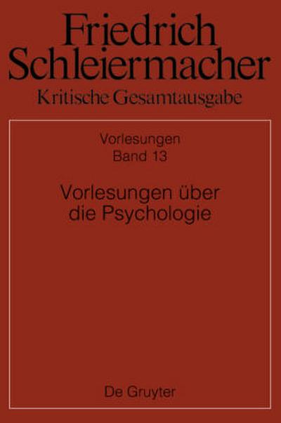 Friedrich Schleiermacher: Kritische Gesamtausgabe. Vorlesungen Vorlesungen über die Psychologie
