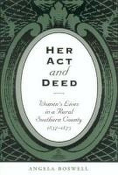 Her Act and Deed: Women’s Lives in a Rural Southern County, 1837-1873