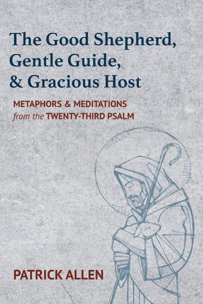 The Good Shepherd, Gentle Guide, and Gracious Host
