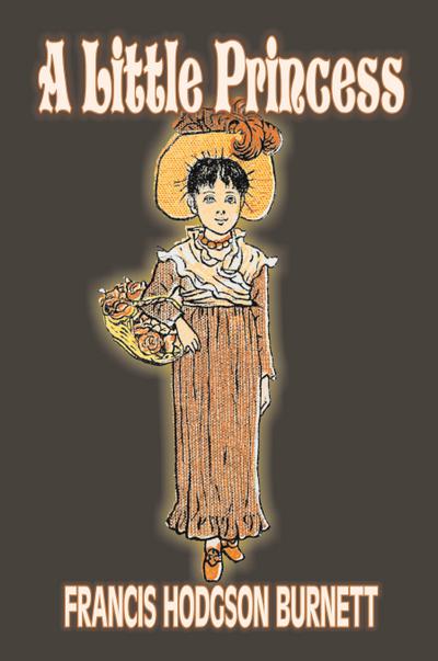 A Little Princess by Frances Hodgson Burnett, Juvenile Fiction, Classics, Family