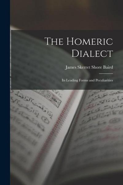 The Homeric Dialect: Its Leading Forms and Peculiarities