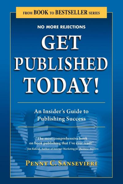 Get Published Today! an Insider’s Guide to Publishing Success