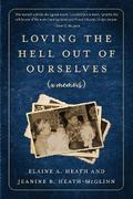 Loving the Hell Out of Ourselves (a memoir)