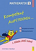 Kompetent Aufsteigen... Mathematik. Tl.1