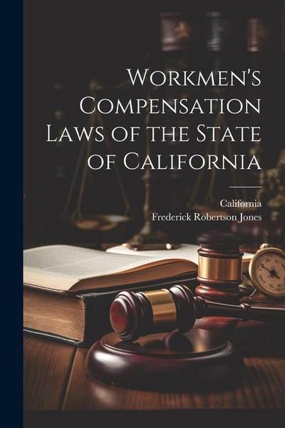 Workmen’s Compensation Laws of the State of California