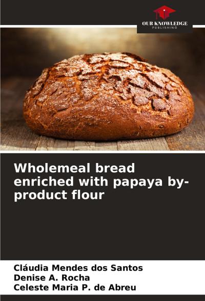 Wholemeal bread enriched with papaya by-product flour