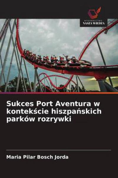 Sukces Port Aventura w kontek¿cie hiszpa¿skich parków rozrywki