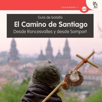 El Camino de Santiago : desde Roncesvalles y desde Somport