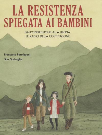 La Resistenza spiegata ai bambini. Dall’oppressione alla libertà: le radici della Costituzione