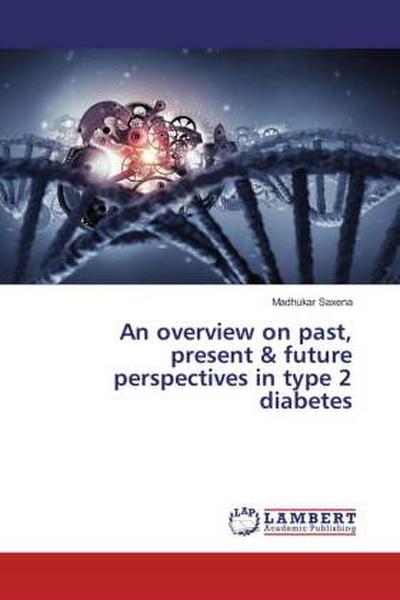 An overview on past, present & future perspectives in type 2 diabetes