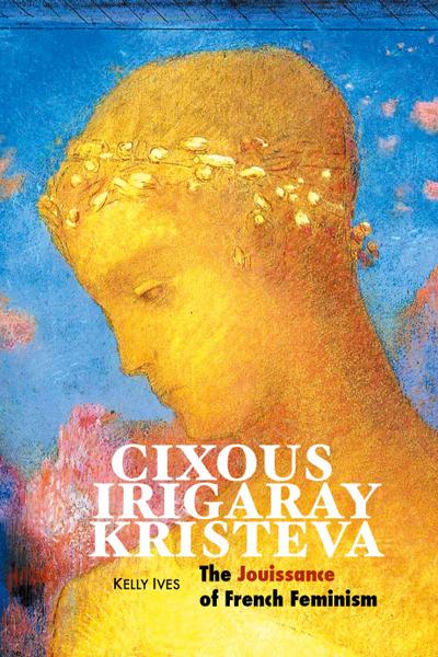 CIXOUS, IRIGARAY, KRISTEVA