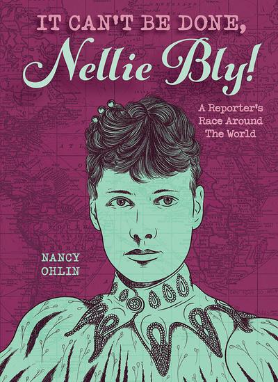 It Can’t Be Done, Nellie Bly!