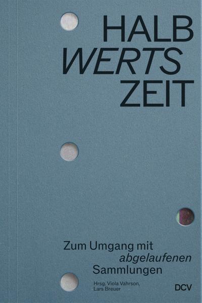 HALBwertsZeit - Zum Umgang mit ’abgelaufenen’ Sammlungen