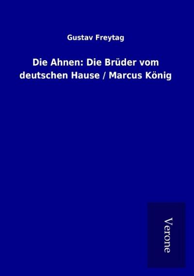 Die Ahnen: Die Brüder vom deutschen Hause / Marcus König