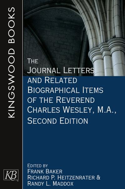 The Journal Letters and Related Biographical Items of the Reverend Charles Wesley, M.A., Second Edition (The Journal Letters and Related Biographical Item