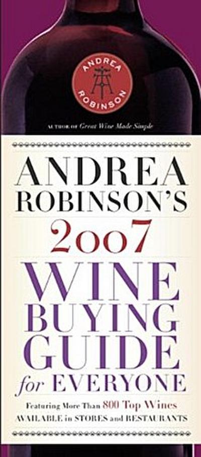 Andrea Robinson’s 2007 Wine Buying Guide for Everyone