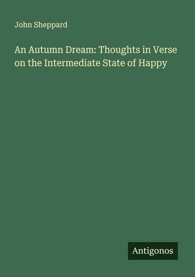 An Autumn Dream: Thoughts in Verse on the Intermediate State of Happy