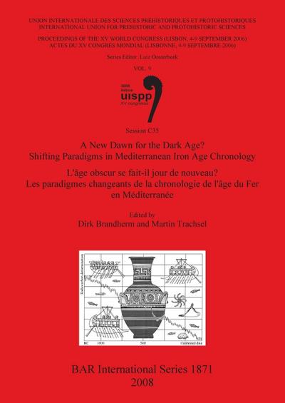 A New Dawn for the Dark Age? Shifting Paradigms in Mediterranean Iron Age Chronology /  L’âge obscur se fait-il jour de nouveau? Les paradigmes changeants de la chronologie de l’âge du Fer en Méditerranée