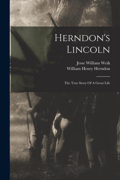 Herndon’s Lincoln: The True Story Of A Great Life