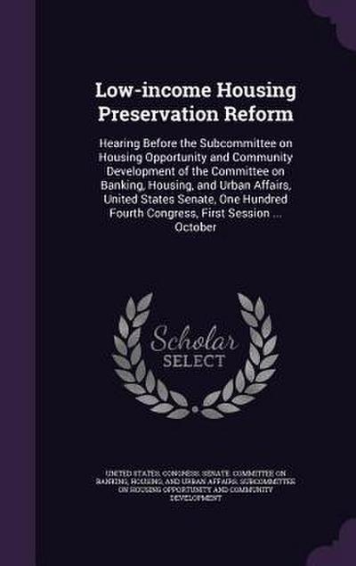 Low-income Housing Preservation Reform: Hearing Before the Subcommittee on Housing Opportunity and Community Development of the Committee on Banking
