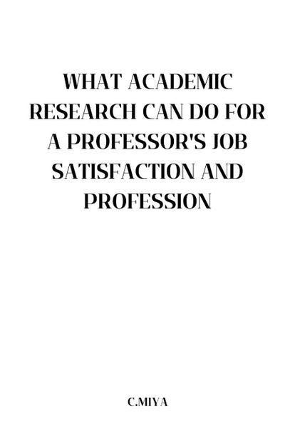 Miya, C: What Academic Research Can Do for a Professor’s Job