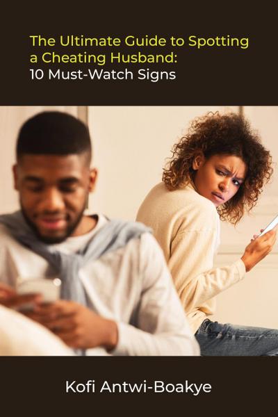 The Ultimate Guide to Spotting a Cheating Husband: 10 Must-Watch Signs